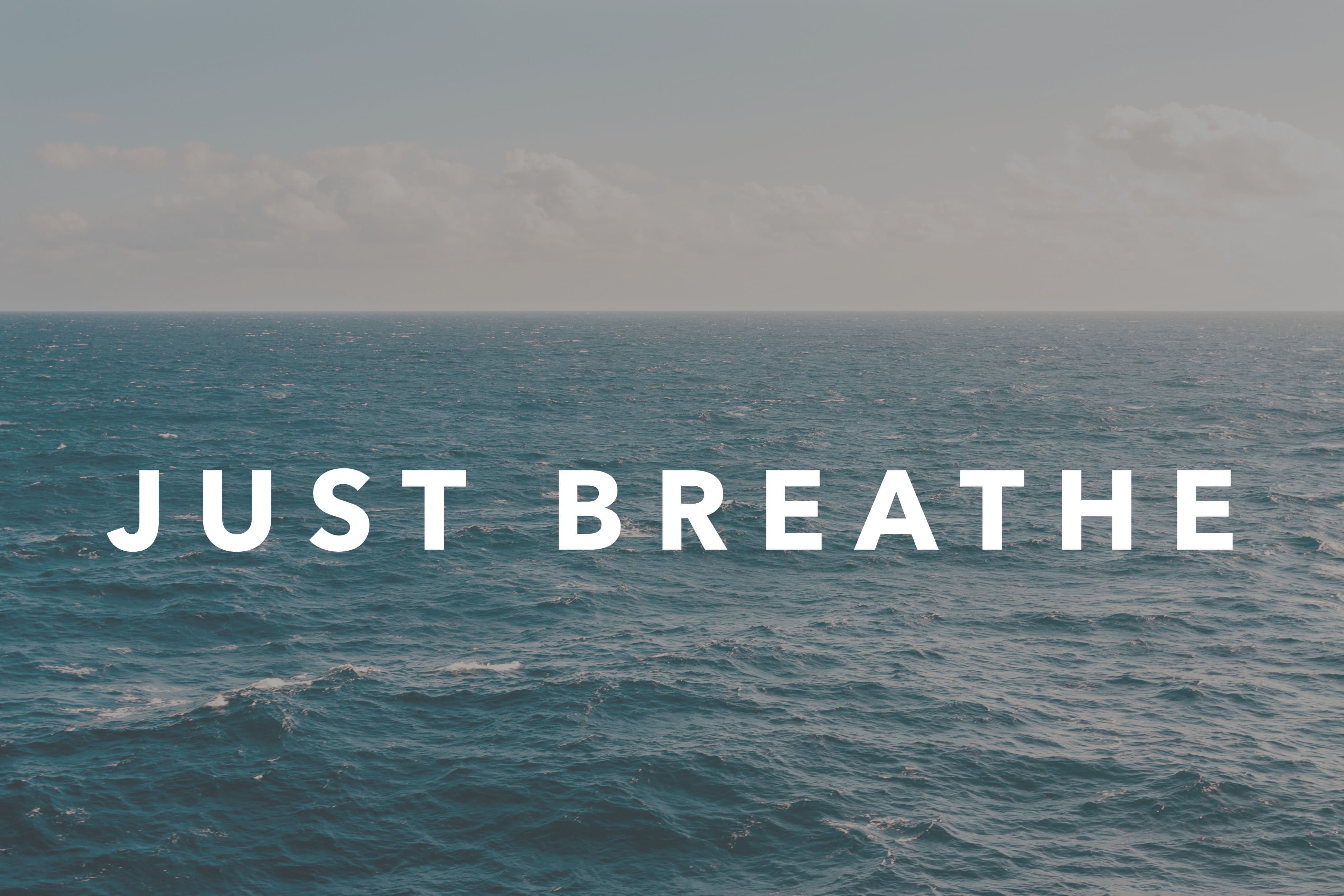 Just breathe